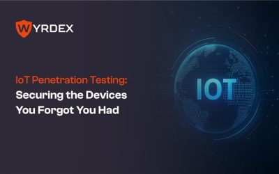 IoT Penetration Testing: Securing the Devices You Forgot You Had